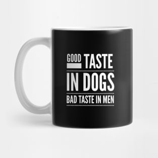 Good taste in Dogs bad taste in Men Mug